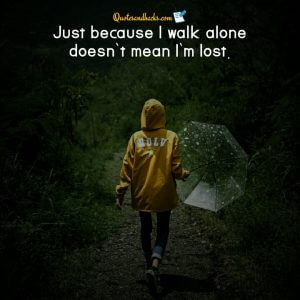 25 Best walk alone quotes